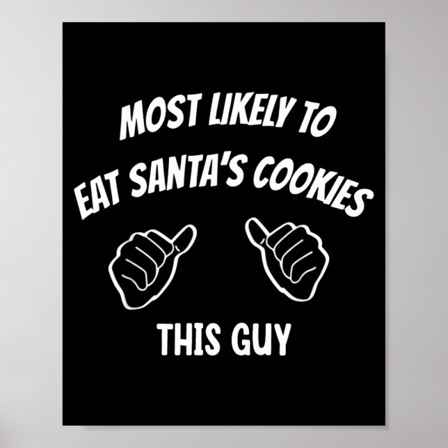 Most Likely To Eat Santa's Cookies This Guy Funny  Poster (Front)
