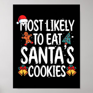 Most Likely To Eat Santa's Cookies Xmas Christmas Poster