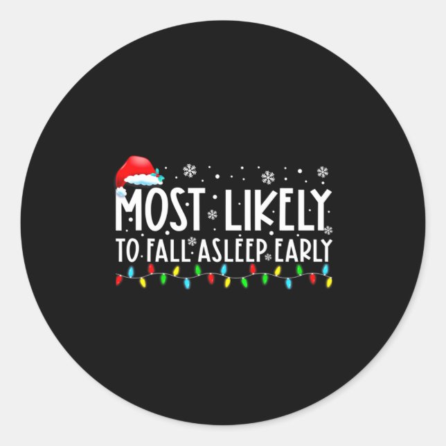 Most Likely To Fall Asleep Early Funny Christmas H Classic Round Sticker (Front)