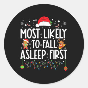 Most Likely To Fall Asleep First Fun Xmas Family  Classic Round Sticker