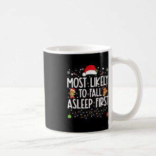 Most Likely To Fall Asleep First Fun Xmas Family Coffee Mug