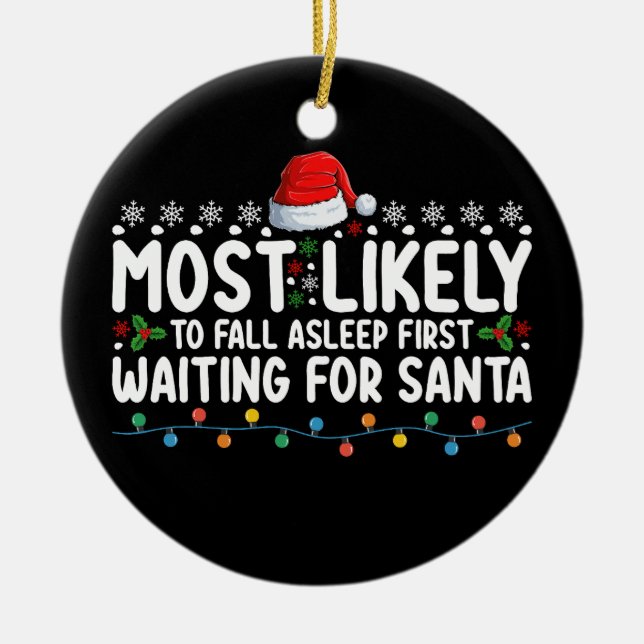 Most Likely To Fall Asleep First Waiting For Santa Ceramic Ornament (Front)