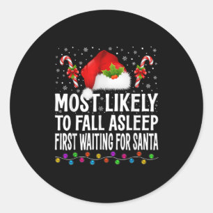 Most Likely To Fall Asleep First Waiting For Santa Classic Round Sticker