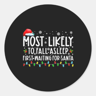 Most Likely To Fall Asleep First Waiting For Santa Classic Round Sticker