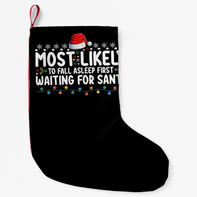 Most Likely To Fall Asleep First Waiting For Santa Small Christmas Stocking (Front)