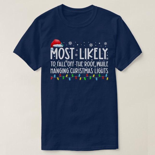 Most Likely To Fall Off The Roof While Hanging Xma T-Shirt (Design Front)