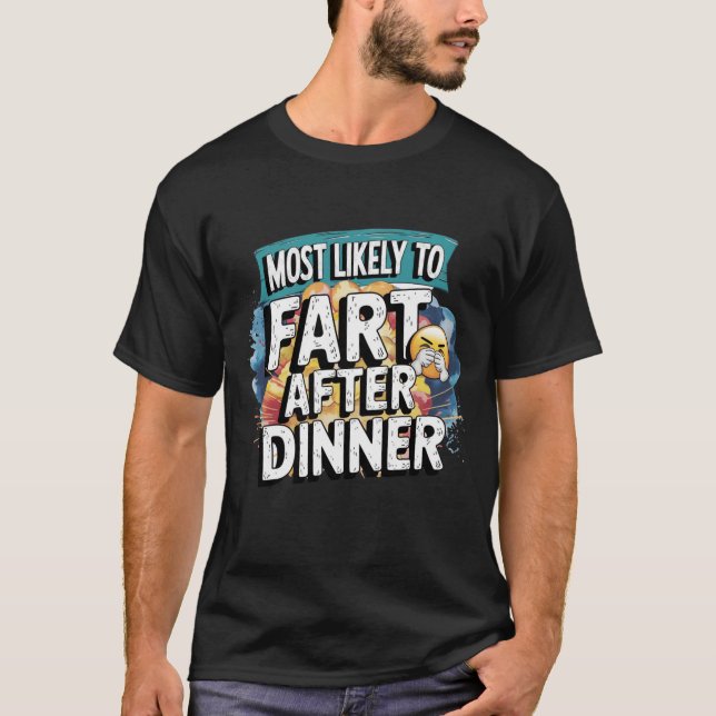 😂Most Likely To Fart After Dinner Funny Sarcasm T-Shirt (Front)