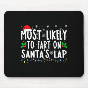 Most Likely To Fart On Santa's Lap Christmas Mouse Pad
