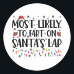 Most Likely To Fart On Santas Lap Family Christmas Classic Round Sticker<br><div class="desc">Most Likely To Fart On Santas Lap Family Christmas</div>
