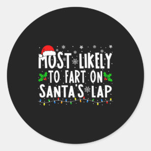 Most Likely To Fart On Santas Lap Family Matching  Classic Round Sticker