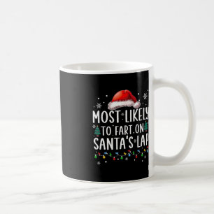 Most Likely To Fart On Santa's Lap Fun Family Chri Coffee Mug