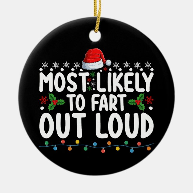 Most Likely To Fart Out Loud Christmas Family Ceramic Ornament (Front)