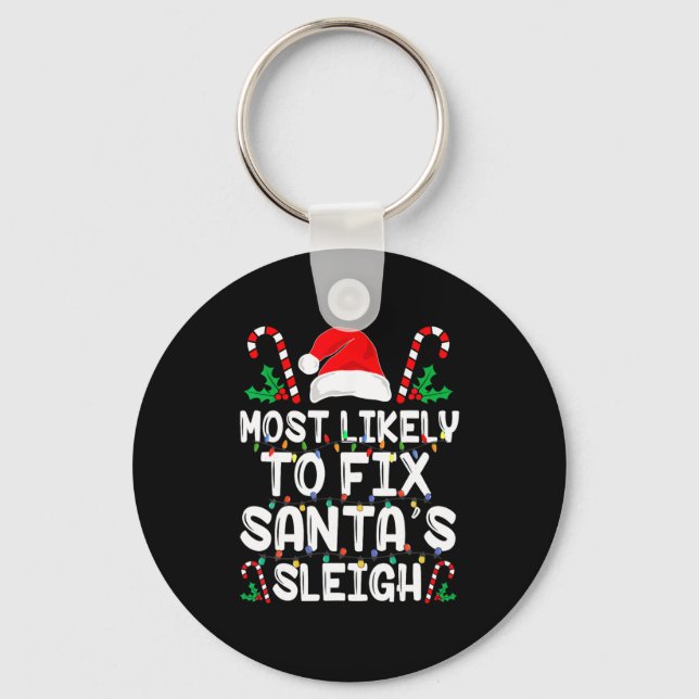 Most Likely To Fix Santa S Sleigh Funny Family Chr Keychain (Front)