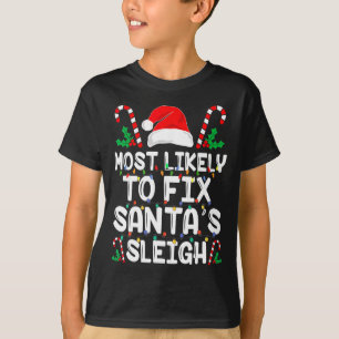 Most Likely To Fix Santa S Sleigh Funny Family Chr T-Shirt