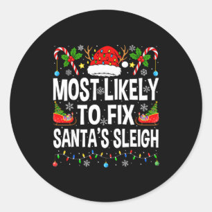 Most Likely To Fix Santa Sleigh Family Matching Ch Classic Round Sticker