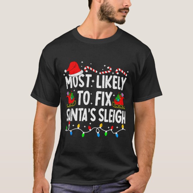 Most Likely To Fix Santa Sleigh Family Matching Ch T-Shirt (Front)