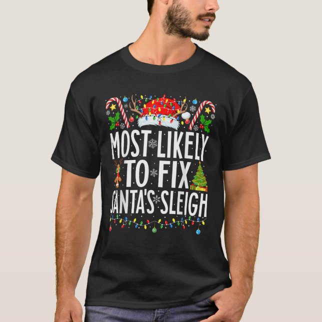 Most Likely to Fix Santa Sleigh Funny Xmas Family  T-Shirt (Front)