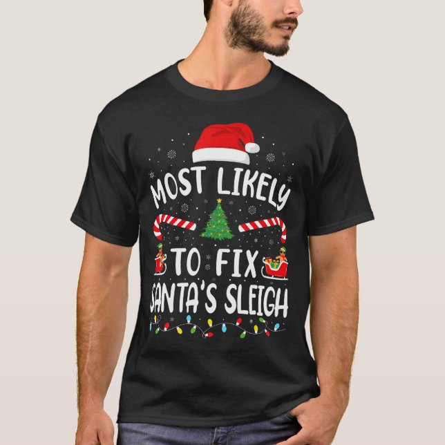 Most Likely To Fix Santa Sleigh Xmas Family Matchi T-Shirt (Front)