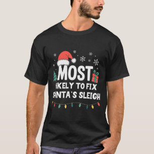 Most Likely To Fix Santa's Sleigh Christmas Funny  T-Shirt