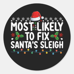 Most Likely To Fix Santa's Sleigh Christmas Holida Classic Round Sticker