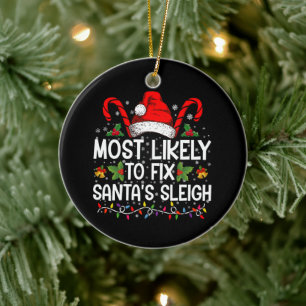 Most Likely To Fix Santa's Sleigh Family Christmas Ceramic Ornament