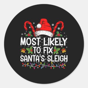 Most Likely To Fix Santas Sleigh Family Christmas  Classic Round Sticker
