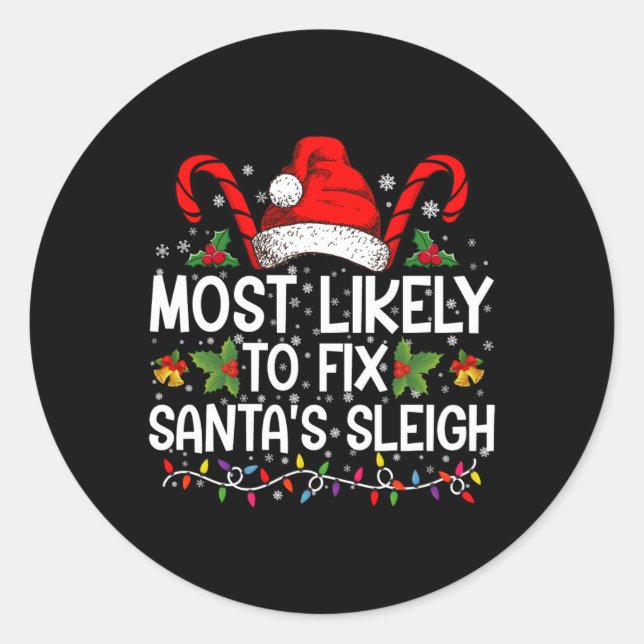 Most Likely To Fix Santas Sleigh Family Christmas  Classic Round Sticker (Front)
