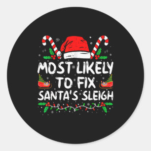 Most Likely To Fix Santas Sleigh Family Christmas Classic Round Sticker