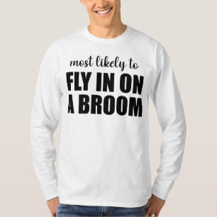 Most Likely To Fly In On A Broom Funny Halloween T-Shirt