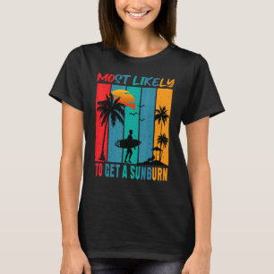Most Likely To Get A Sunburn  Summer Vacation Sunb T-Shirt