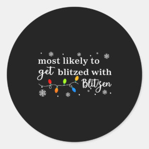 Most Likely To Get Blitzed With Blitzen Matching C Classic Round Sticker
