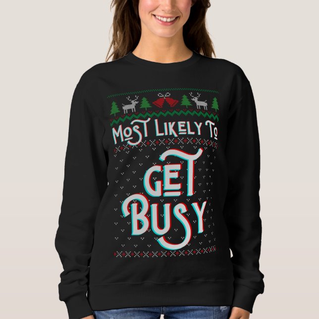 Most Likely To Get Busy Funny Ugly Christmas Sweat Sweatshirt (Front)