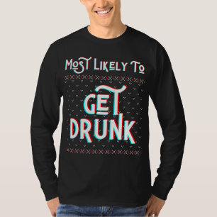 Most Likely To Get Drunk Funny Ugly Christmas Swea T-Shirt