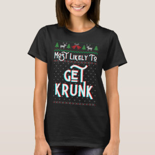 Most Likely To Get Krunk Funny Ugly Christmas Swea T-Shirt