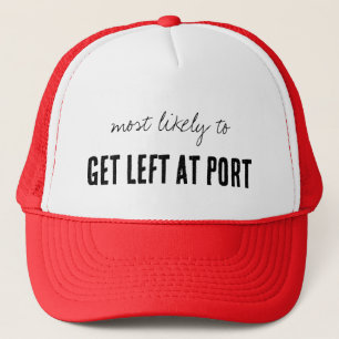 Most Likely To Get Left At Port Funny Cruise Trucker Hat