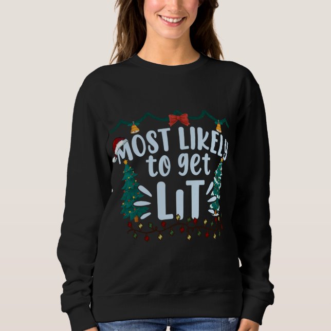 Most Likely To Get Lit Drinking Funny Christmas Fa Sweatshirt (Front)