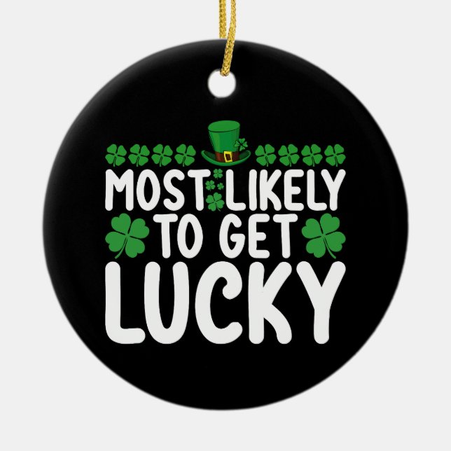 Most Likely To Get Lucky St Patrick's Day Irish Ceramic Ornament (Front)