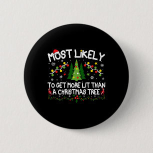 Most Likely To Get More Lit Than A Christmas Tree 2 Inch Round Button