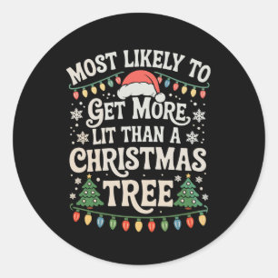 Most Likely To Get More Lit Than A Christmas Tree Classic Round Sticker