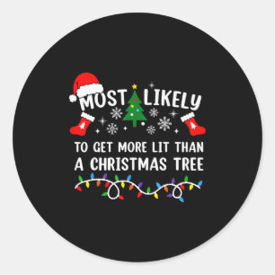 Most Likely To Get More Lit Than A Christmas Tree Classic Round Sticker