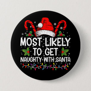 Most Likely To Get Naughty With Santa Christmas 3 Inch Round Button