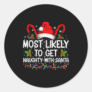 Most Likely To Get Naughty With Santa Christmas  Classic Round Sticker