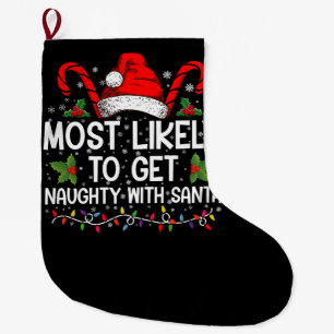 Most Likely To Get Naughty With Santa Christmas Large Christmas Stocking