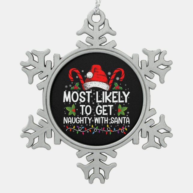 Most Likely To Get Naughty With Santa Christmas Snowflake Pewter Christmas Ornament (Front)