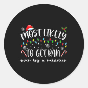 Most Likely To Get Ran Over By A Reindeer Family C Classic Round Sticker