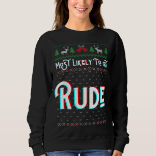 Most Likely To Get Rude Funny Ugly Christmas Sweat Sweatshirt