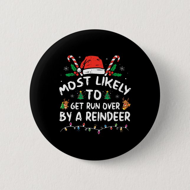 Most Likely To Get Run Over By A Reindeer Christma 2 Inch Round Button (Front)