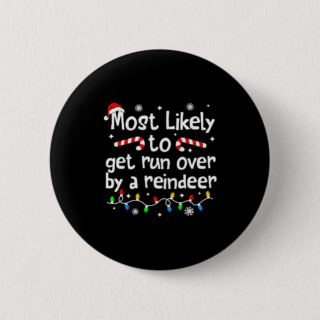 Most Likely To Get Run Over By A Reindeer Christma 2 Inch Round Button (Front)