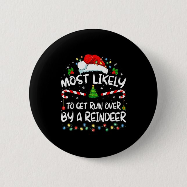Most Likely To Get Run Over By A Reindeer Christma 2 Inch Round Button (Front)