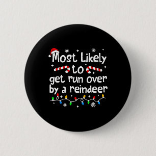 Most Likely To Get Run Over By A Reindeer Christma 2 Inch Round Button